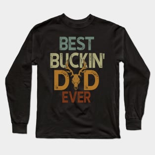 Best Buckin' Dad Ever Hunting Lovers Long Sleeve T-Shirt